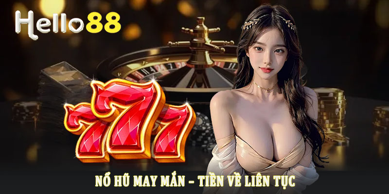 Những điều đặc sắc trong trò chơi Nổ Hũ Hello88 Những điều đặc sắc trong trò chơi Nổ Hũ Hello88