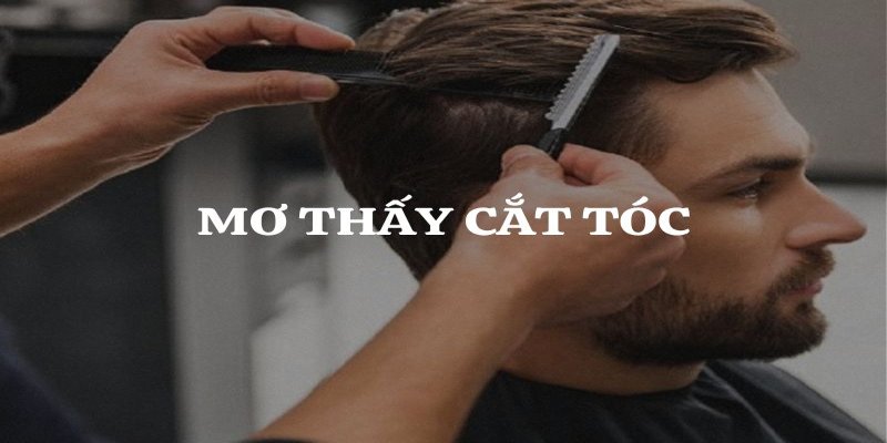 Mơ thấy cắt tóc thường báo hiệu sự thay đổi tích cực trong cuộc sống